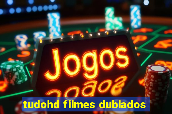 tudohd filmes dublados